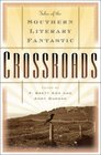 Crossroads  Tales of the Southern Literary Fantastic