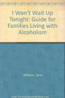 I Won't Wait Up Tonight Guide for Families Living with Alcoholism