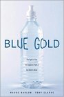 Blue Gold The Fight to Stop the Corporate Theft of the World's Water