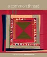 A Common Thread A Collection of Quilts by Gwen Marston