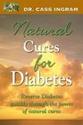 Dr. Cass Ingram's Natural Cures For Diabetes: Reverse diabetes quickly through the power of natural cures