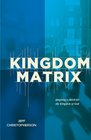 The Kingdom Matrix Designing a Church for the Kingdom of God
