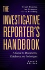 The Investigative Reporter's Handbook  A Guide to Documents Databases and Techniques