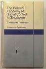 The Political Economy of Social Control in Singapore