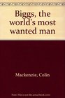 Biggs: The World\'s Most Wanted Man