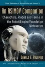 An Asimov Companion Characters Places and Terms in the Robot/Empire/Foundation Metaseries