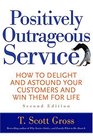 Positively Outrageous Service  How to Delight and Astound Your Customers and Win Them for Life