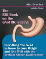 The BIG Book on the Gastric Sleeve Everything You Need To Know To Lose Weight and Live Well with the Vertical Sleeve Gastrectomy