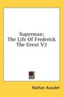 Superman The Life Of Frederick The Great V2