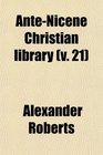 AnteNicene Christian Library  Translations of the Writings of the Fathers Down to Ad 325