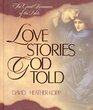 Love Stories God Told The Great Romances of the Bible