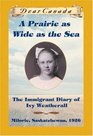 A Prairie as Wide as the Sea: The Immigrant Diary of Ivy Weatherall (Dear Canada)