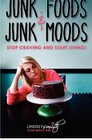 Junk Foods and Junk Moods Stop Craving and Start Living