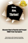 Ready Aim Thrive Discover How to Flourish and Prosper TODAY from Top Experts