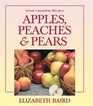Apples Peaches and Pears Great Canadian Recipes