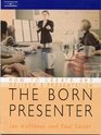 The Born Presenter How to Create and Deliver a Presentation