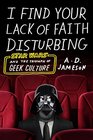 I Find Your Lack of Faith Disturbing Star Wars and the Triumph of Geek Culture