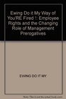 Do It My Way or You're Fired  Employee Rights and the Changing Role of Management Prerogatives