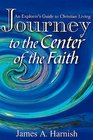 Journey to the Center of the Faith: An Explorer's Guide to Christian Living