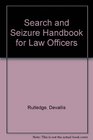 Search and Seizure Handbook for Law Officers