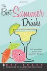 The Best Summer Drinks 500 Incredible Cocktail and Appetizer Recipes