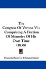 The Congress Of Verona V1 Comprising A Portion Of Memoirs Of His Own Time