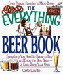 The Everything Beer Book Everything You Need to Know to Buy and Enjoy the Best BeersOr Even Brew Your Own