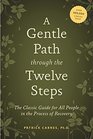 A Gentle Path Through the 12 Steps The Classic Guide for All People in the Process of Recovery