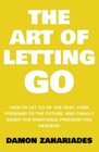 The Art of Letting GO How to Let Go of the Past Look Forward to the Future and Finally Enjoy the Emotional Freedom You Deserve
