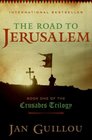 The Road to Jerusalem Book One of the Crusades Trilogy
