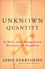 Unknown Quantity A Real and Imaginary History of Algebra