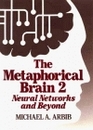 The Metaphorical Brain 2 Neural Networks and Beyond
