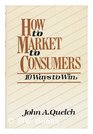 How to Market to Consumers 10 Ways to Win