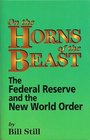 On the Horns of the Beast The Federal Reserve and the New World Order
