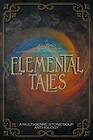 Elemental Tales A MultiGenre Stone Soup Anthology  Exploring the World through a Tapestry of Elementals