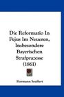 Die Reformatio In Pejus Im Neueren Insbesondere Bayerischen Strafprazesse