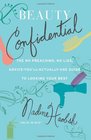 Beauty Confidential The No Preaching No Lies AdviceYou'll ActuallyUse Guide to Looking Your Best