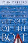 If You Want to Walk on Water, You\'ve Got to Get Out of the Boat