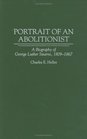 Portrait of an Abolitionist A Biography of George Luther Stearns 18091867