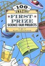 100 Amazing Firstprize Science Fair Projects