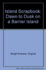 Island Scrapbook Dawn to Dusk on a Barrier Island