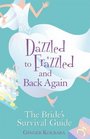 Dazzled to Frazzled and Back Again A Bride's Survival Guide