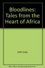 Bloodlines Tales from the Heart of Africa