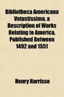 Bibliotheca Americana Vetustissima a Description of Works Relating to America Published Between 1492 and 1551