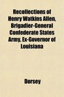 Recollections of Henry Watkins Allen BrigadierGeneral Confederate States Army ExGovernor of Louisiana