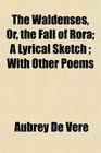 The Waldenses Or the Fall of Rora A Lyrical Sketch  With Other Poems