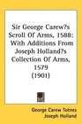 Sir George Carews Scroll Of Arms 1588 With Additions From Joseph Hollands Collection Of Arms 1579