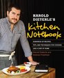 Harold Dieterle's Kitchen Notebook Hundreds of Recipes Tips and Techniques for Cooking Like a Chef at Home