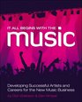 It All Begins with the Music Developing Successful Artists for the New Music Business
