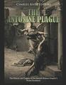 The Antonine Plague: The History and Legacy of the Ancient Roman Empire?s Worst Pandemic